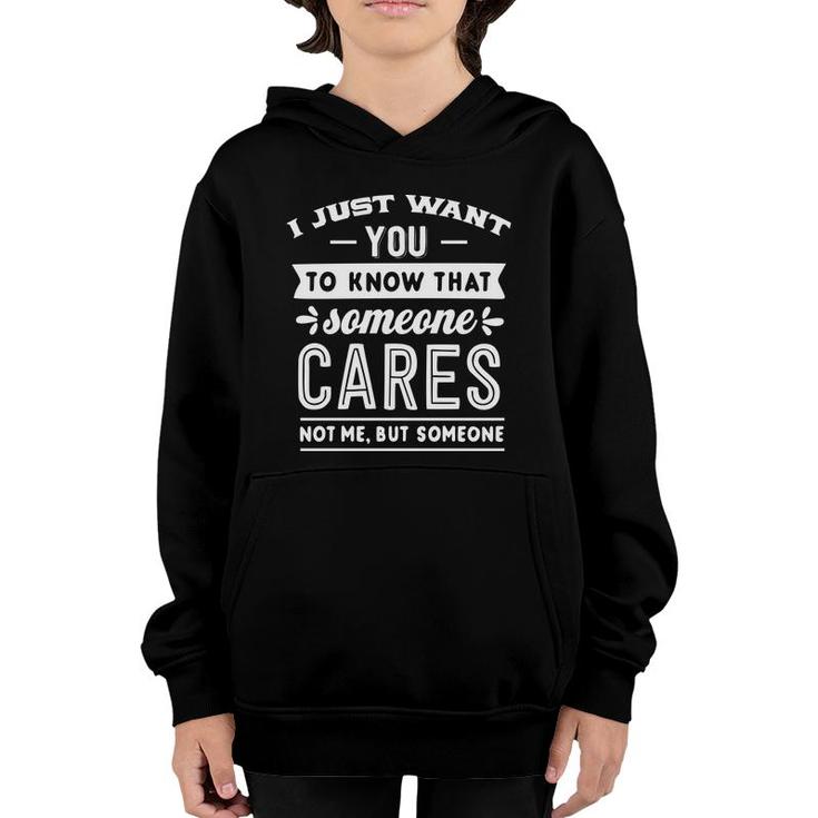 I Just Want You To Know That Someone Cares Not Me But Someone Sarcastic Funny Quote White Color Youth Hoodie