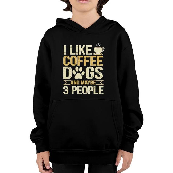 I Like Coffee Dogs And Maybe 3 People Youth Hoodie