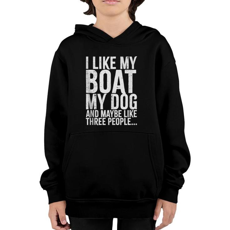 I Love My Boat My Dog And Maybe Like 3 People Funny   Youth Hoodie