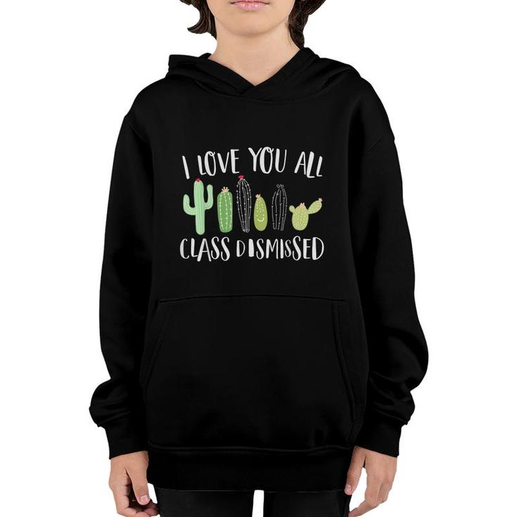 I Love You All Class Dismissed Cactus Last Day Of School Kid  Youth Hoodie
