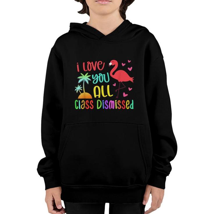 I Love You All Class Dismissed End Of School Year Teacher  Youth Hoodie