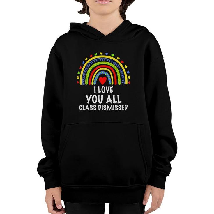 I Love You All Class Dismissed Last Day Of School Teacher  Youth Hoodie