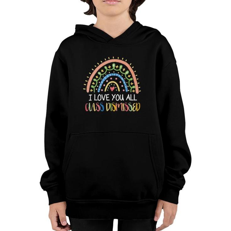 I Love You All Class Dismissed Teacher Last Day Of School Ver4 Youth Hoodie