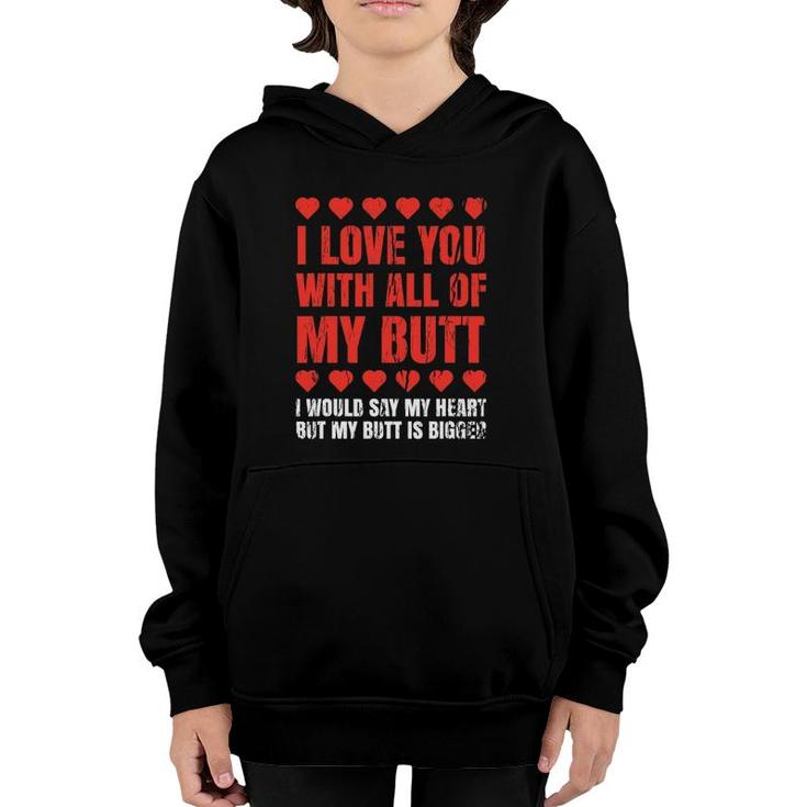 I Love You With All My Butt Clothing Funny Gift For Him Her Youth Hoodie