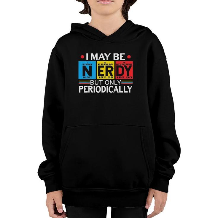 I May Be Nerdy But Only Periodically Science Chemistry Nerd Youth Hoodie