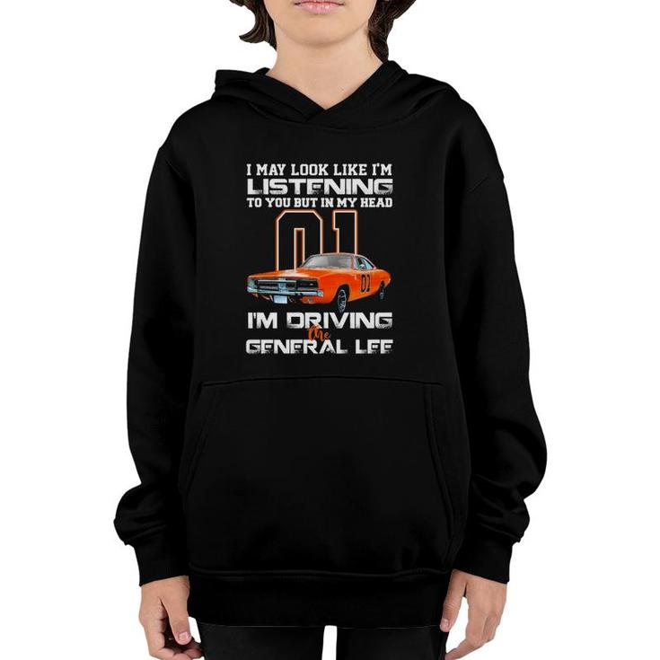 I May Look Like Im Listening To You But In My Head Im Driving The General Lee Youth Hoodie