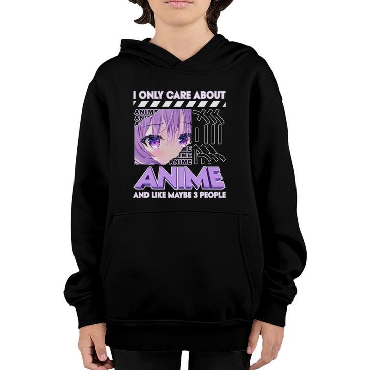 I Only Care About Anime And Like Maybe 3 People Youth Hoodie