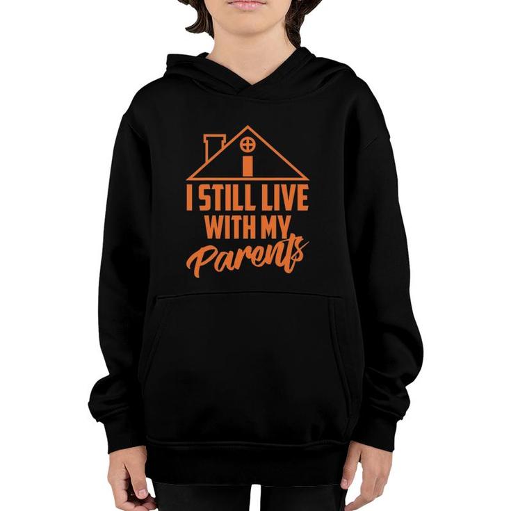 I Still Live With My Parents Love Home Funny Son Parent Gift Youth Hoodie