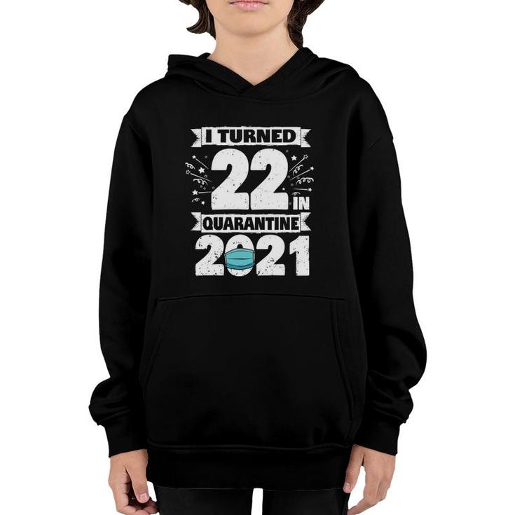 I Turned 22 In Quarantine 2021 22 Years Old 22Nd Birthday Youth Hoodie