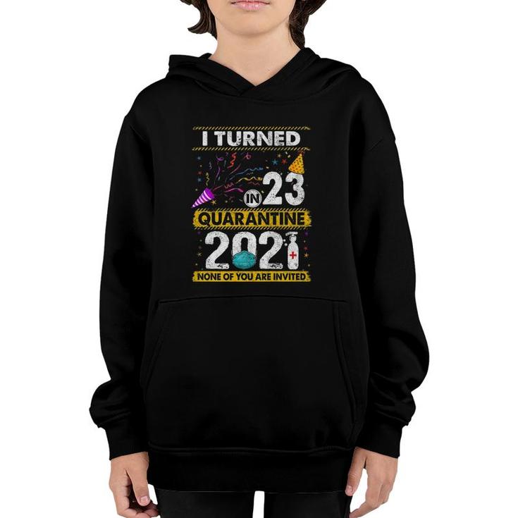 I Turned 23 In Quarantine 2021 23 Years Old 23Rd Birthday  Youth Hoodie