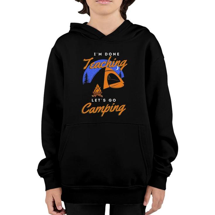 Im Done Teaching Lets Go Camping Teacher Camping Lover Youth Hoodie