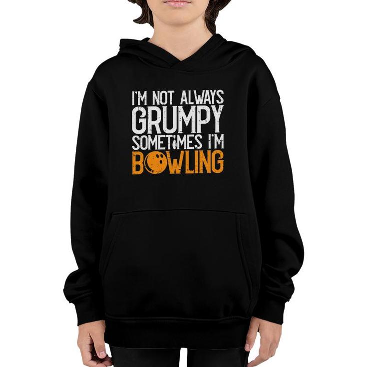 Im Not Always Grumpy Sometimes Im Bowling Funny Bowlers Youth Hoodie