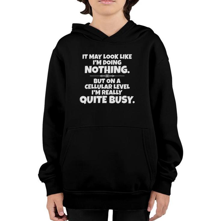 It May Look Like Im Doing Nothing But On A Cellular Level Youth Hoodie