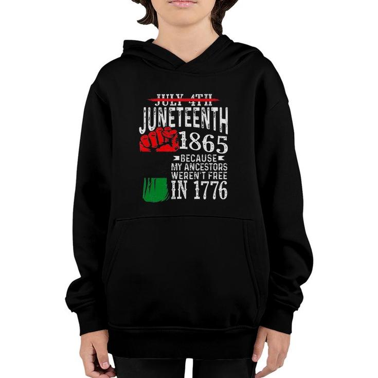 Juneteenth 1865 Because My Ancestors Werent Free In 1776 Not July 4Th Youth Hoodie