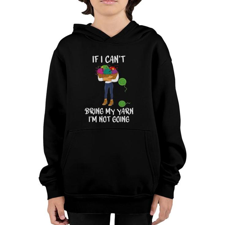Knitting Crochet If I Cant Bring My Yarn Im Not Going Youth Hoodie