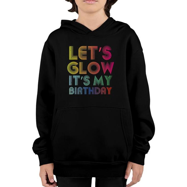 Lets Glow Its My Birthday Funny Glow Party Youth Hoodie