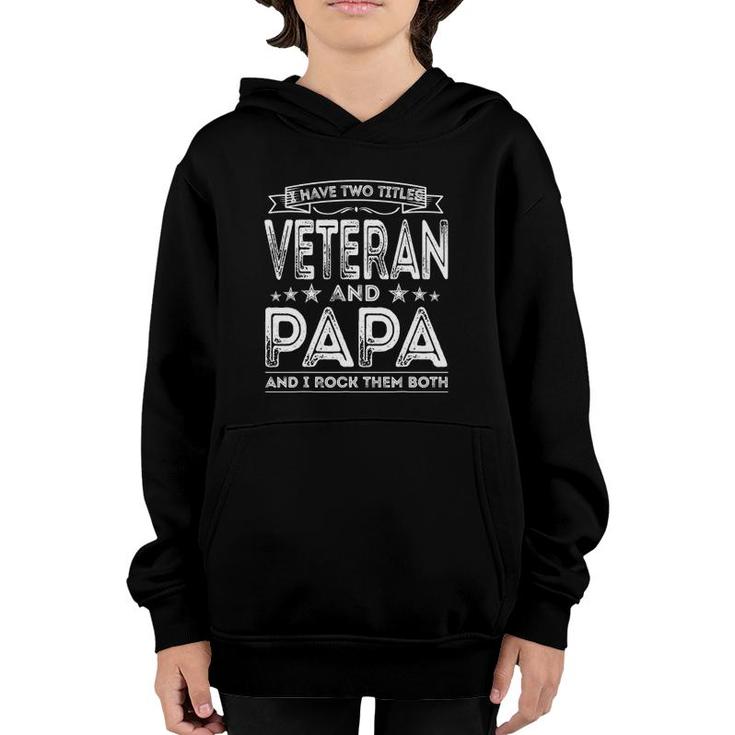 Mens I Have Two Titles Veteran And Papa Funny Proud Us Veteran Youth Hoodie