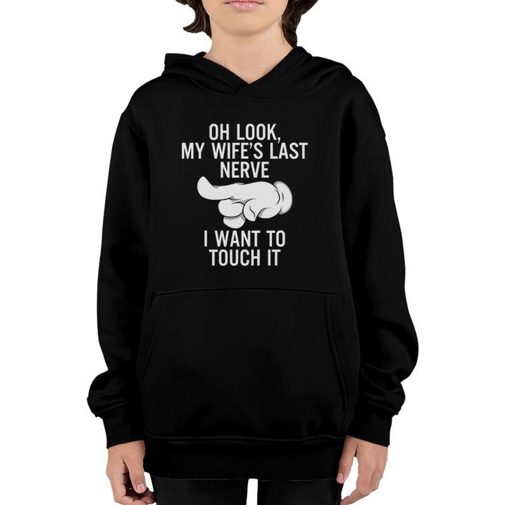 Mens Oh Look My Wifes Last Nerve I Want To Touch It Fun Husband Youth Hoodie
