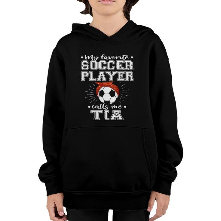 My Favorite Soccer Player Calls Me Tia Proud Football Aunt Youth Hoodie