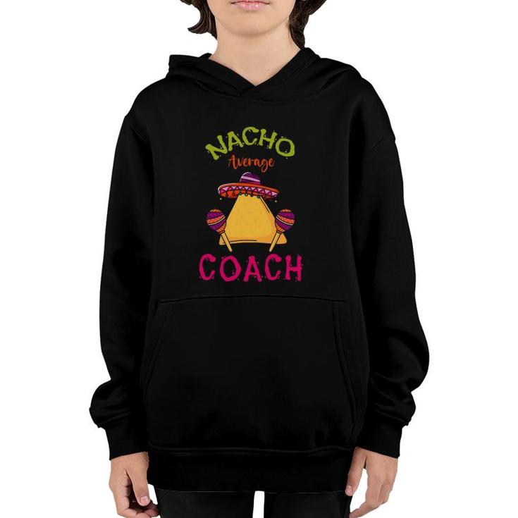 Nacho Average Coach Mexican Cinco De Mayo Trainer Team Youth Hoodie