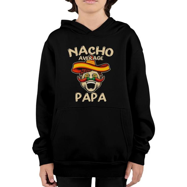 Nacho Average Papa Sombrero Chilli Papa Cinco De Mayo Gift Youth Hoodie