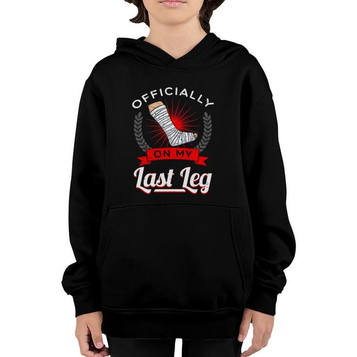Officially On My Last Leg Broken Bones Injury Recovery Gift Youth Hoodie