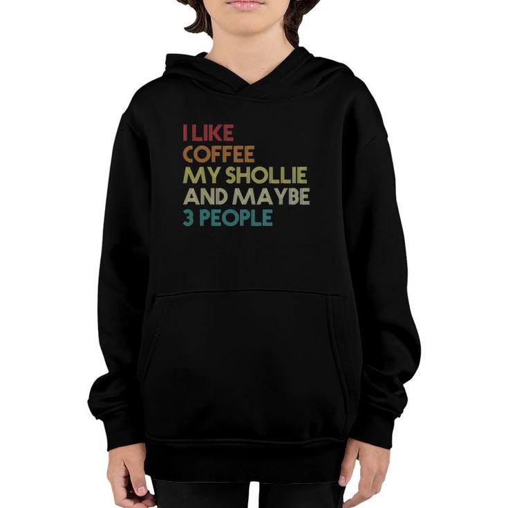 Shollie Dog Owner Coffee Lovers Quote Gift Vintage Retro Youth Hoodie