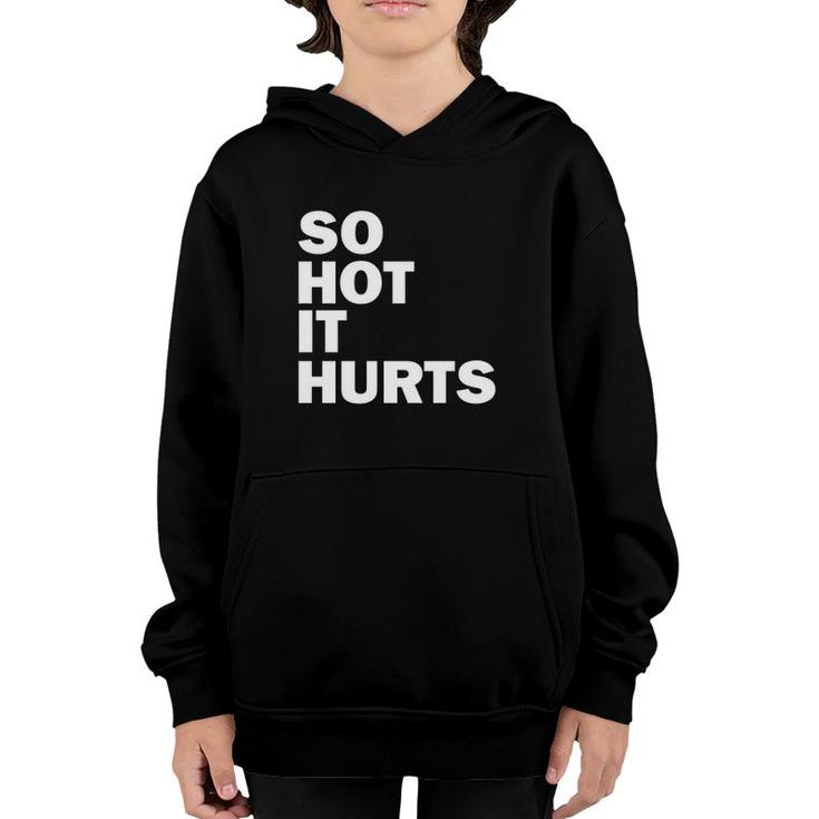 So Hot It Hurts Funny Saying Youth Hoodie