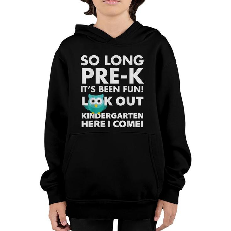 So Long Prek Its Been Fun Look Out Kindergarten Here I Come  Youth Hoodie