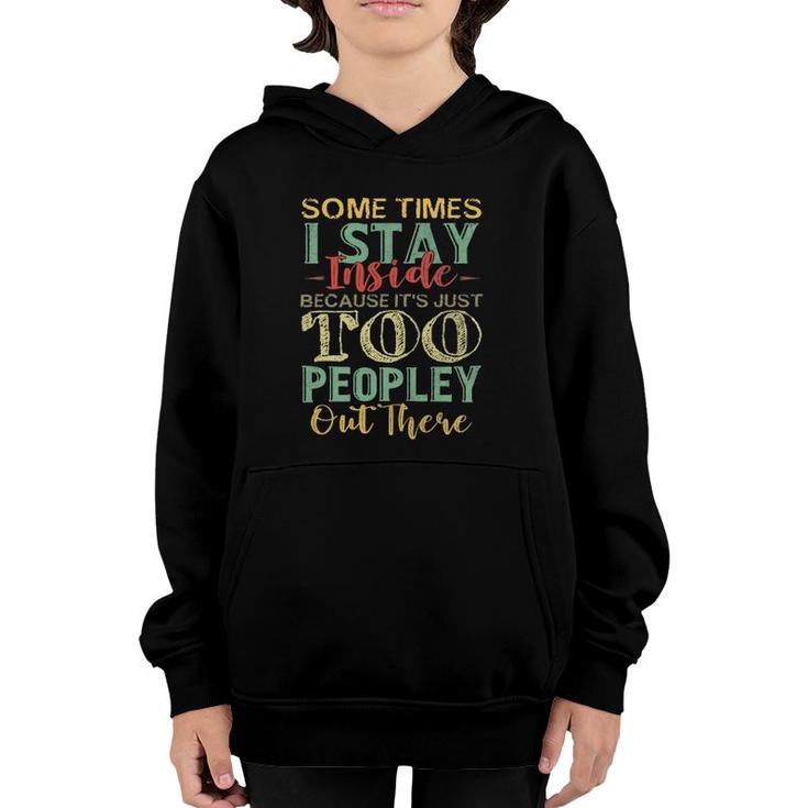 Sometimes I Stay Inside Its Just Too Peopley Out There Youth Hoodie