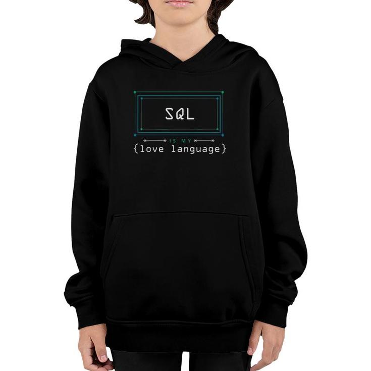Sql Is My Love Language Programmer Youth Hoodie