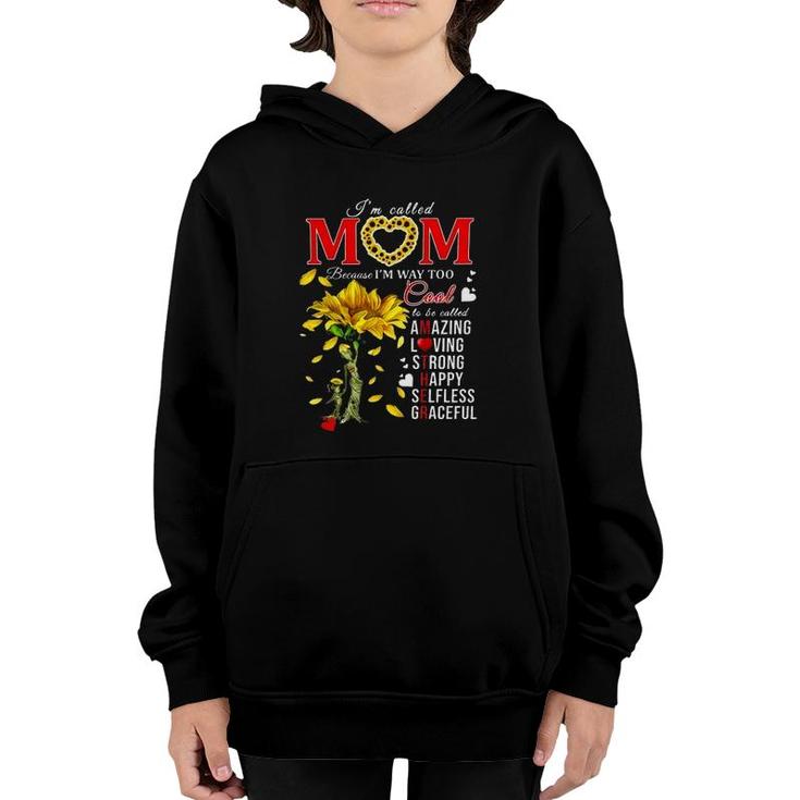 Sunflower Im Called Mom Because Im Way Too Cool Is Be Called Amazing Loving Strong Happy Selfless Graceful Youth Hoodie