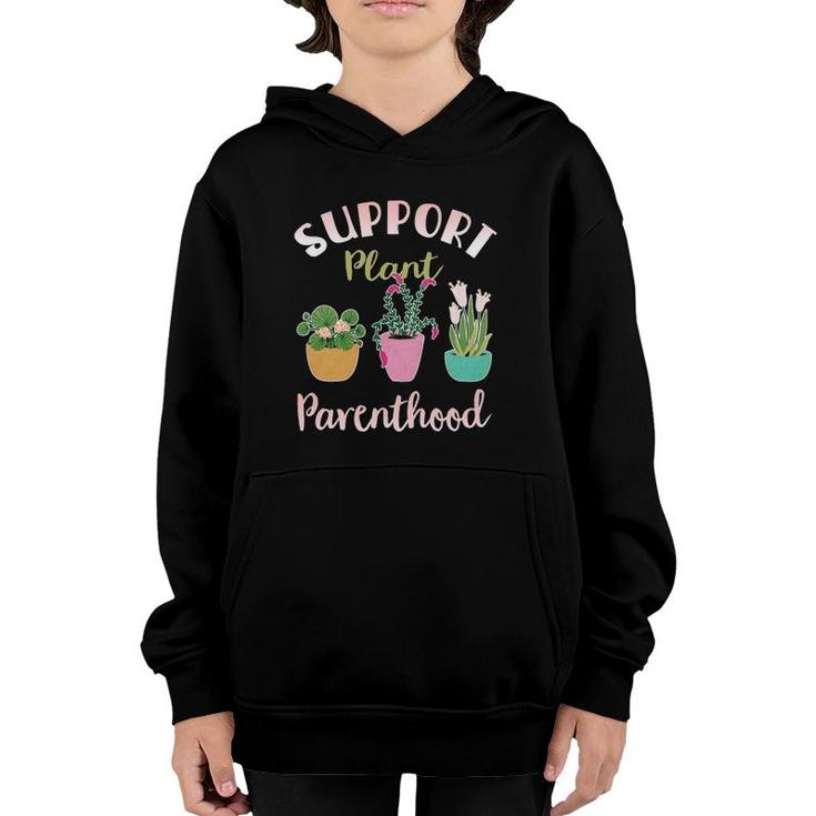 Support Plant Parenthood Gardening Funny Gardening Youth Hoodie