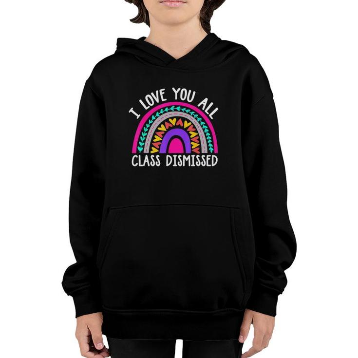 Teacher I Love You All Class Dismissed - Last Day Of School Youth Hoodie