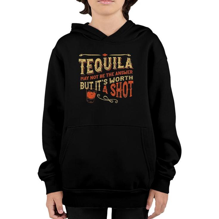 Tequila May Not Be The Answer But Its Worth A Shot Funny Youth Hoodie
