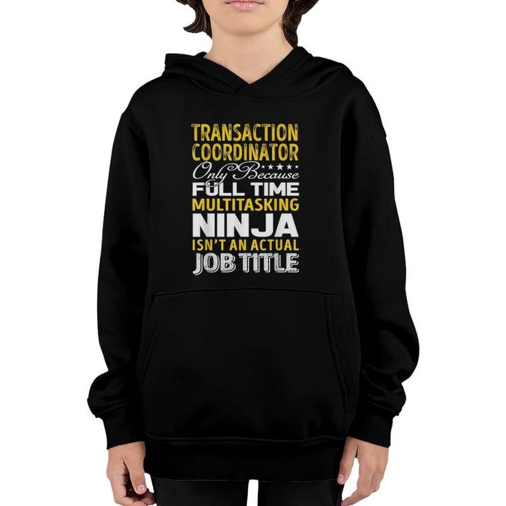 Transaction Coordinator Only Because Full Time Multitasking Ninja Isnt An Actual Job Title Youth Hoodie