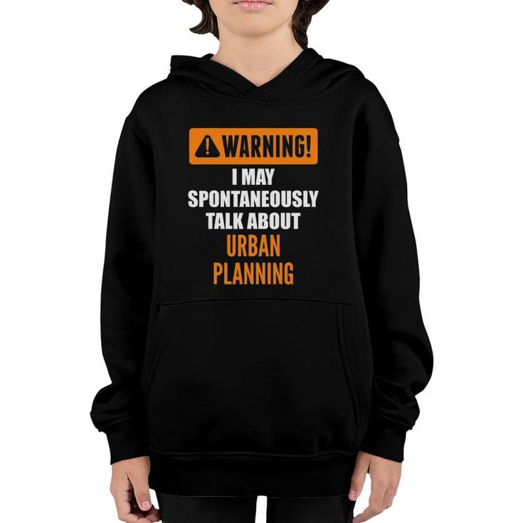 Warning I May Spontaneously Talk About Urban Planning Youth Hoodie