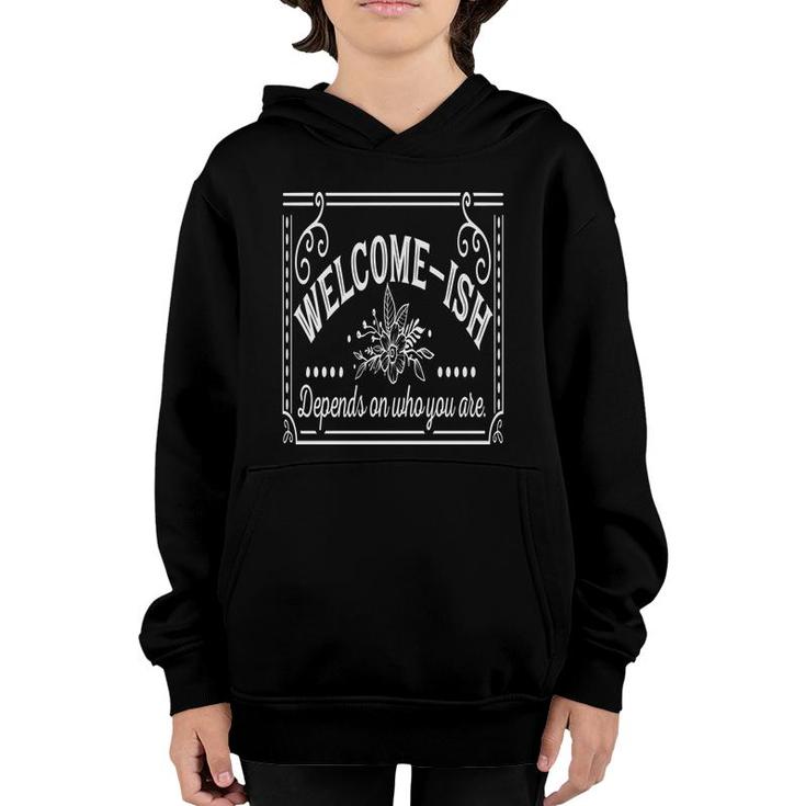 Welcome-Ish Depends On Who You Are White Color Sarcastic Funny Color Youth Hoodie