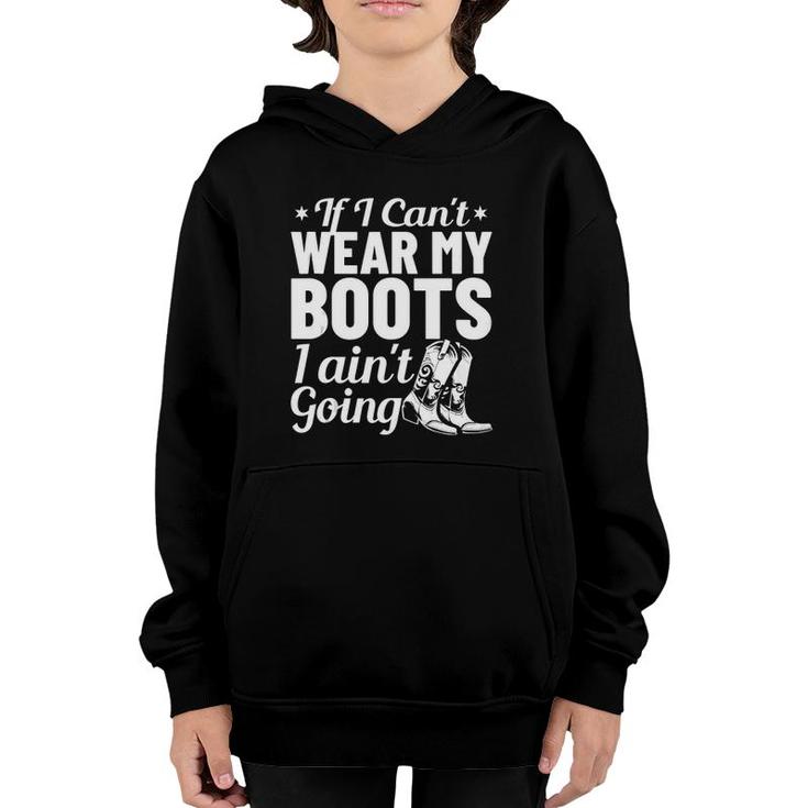 Western Clothing If I Cant Wear My Boots I Aint Going  Youth Hoodie