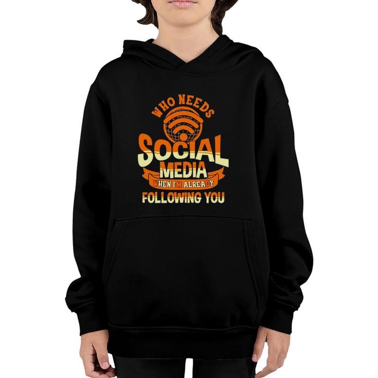 Who Needs Social Media When Im Already Following You Youth Hoodie