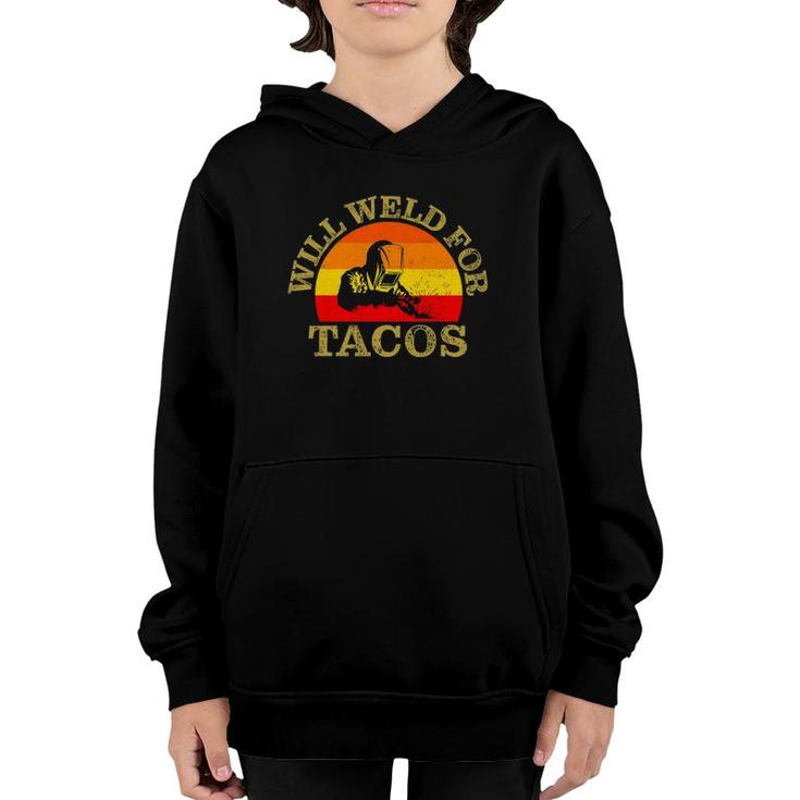 Will Weld For Tacos Funny Welding Welders Apparel Youth Hoodie