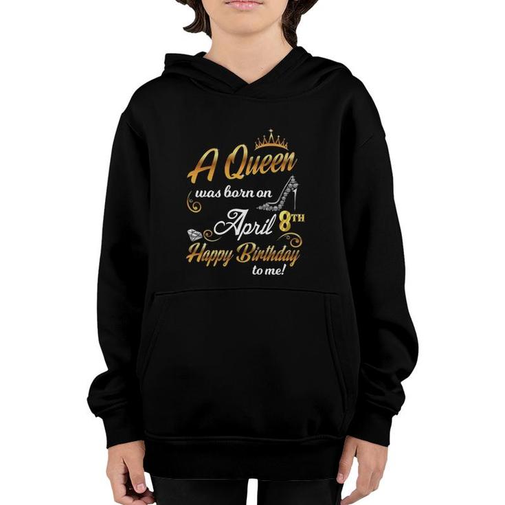 Womens 8Th April Birthday Gift A Queen Was Born On April 8 Cute Youth Hoodie
