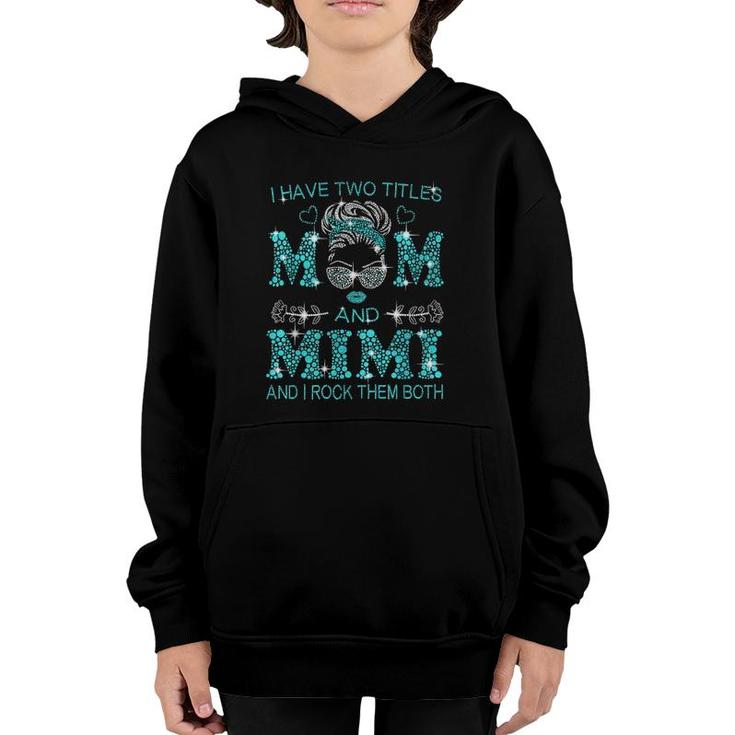 Womens I Have Two Titles Mom And Mimi And I Rock Them Both Youth Hoodie