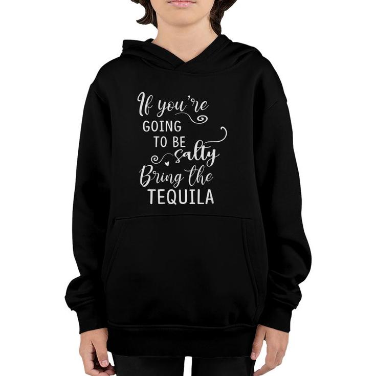 Womens If Youre Going To Be Salty Bring The Tequila Funny Drinking V-Neck Youth Hoodie