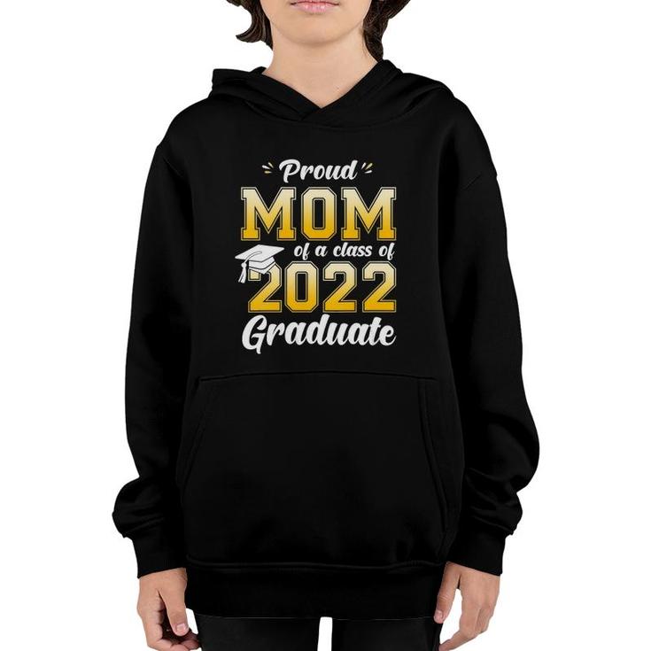 Womens Proud Mom Of A Class Of 2022 Graduate Mom Graduation 2022 Mother Youth Hoodie