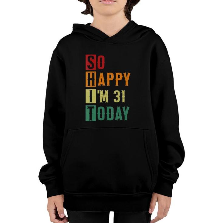 Womens So Happy Im 31 Today Funny 31 Years Old 31St Birthday Youth Hoodie