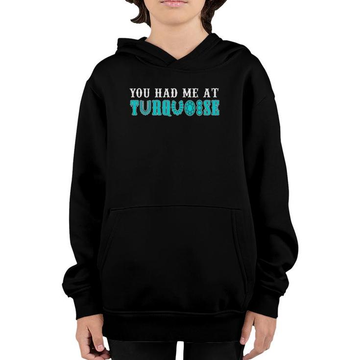 You Had Me At Turquoise Jewelry Lover Turquoise Love Present Youth Hoodie