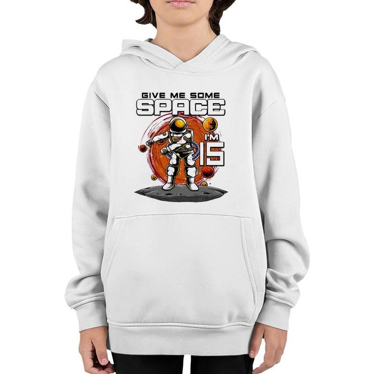 15Th Birthday Astronaut Give Me Some Space Im 15 Years Old Youth Hoodie