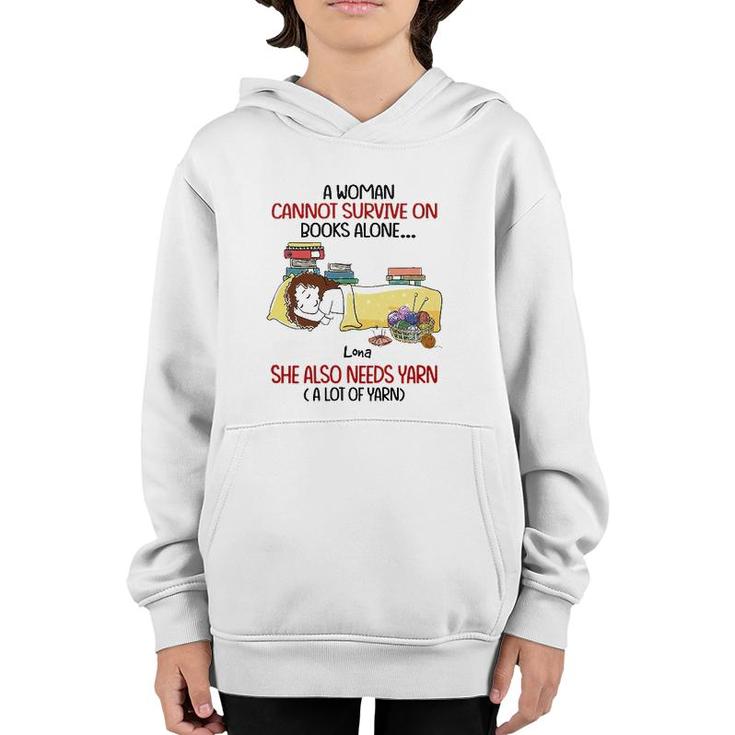 A Woman Cannot Survive On Books Alone She Also Needs Yarn A Lot Of Yarn Lona Personalized  Youth Hoodie
