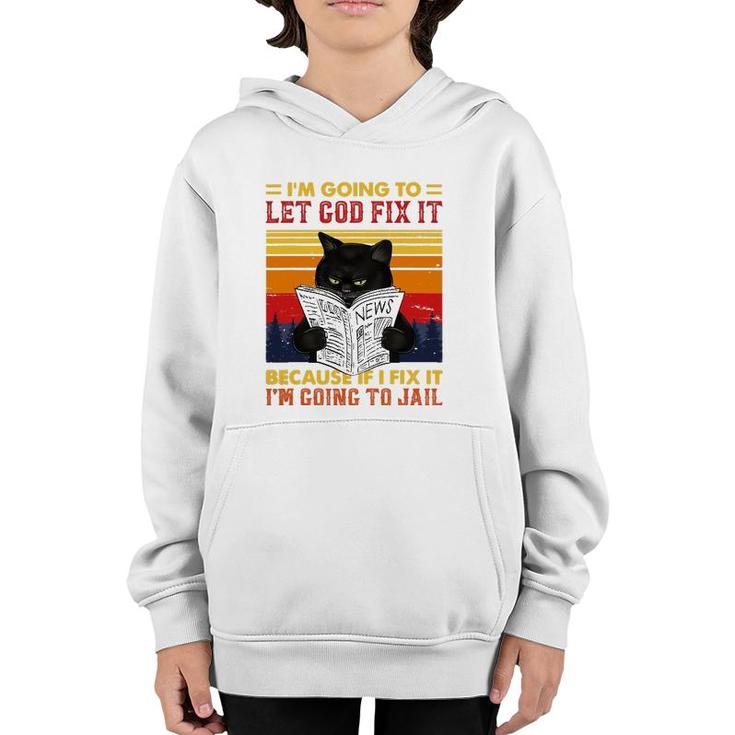 Black Cat Let God Fix It If I Fix Im Going To Jail Youth Hoodie